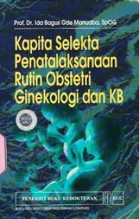 Kapita Selekta Penatalaksanaan Rutin Obstetri, Ginekologi & KB