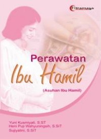 Perawatan Ibu Hamil : Asuhan Ibu Hamil