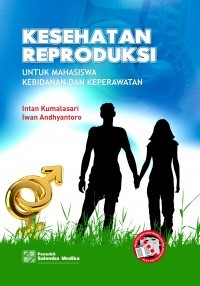 Kesehatan Reproduksi : Untuk Mahasiswa Kebidanan Dan Keperawatan