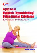 Aplikasi Hypnosis/Hypnoberthing Dalam Asuhan Kebidanan: Kehamilan Dan Persalinan