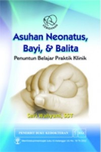 Asuhan Neonatus, Bayi dan Balita Penuntun Belajar Praktik Klinik