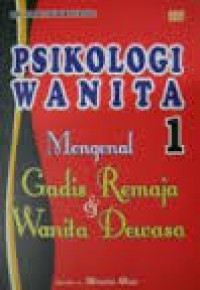 Psikologi Wanita: Mengenal Remaja & Wanita Dewasa jilid 1