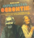 Buku Ajar Keperawatan Gerontik : Dilengkapi Aplikasi Kasus Askep Gerontik, Terapi Modalitas, dan Sesuai Kompetensi Standar