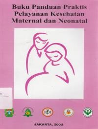 Buku Panduan Praktis Pelayanan Kesehatan Maternal dan Neonatal