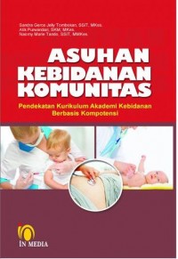 Asuhan Kebidanan Komunitas : Pendekatan Kurikulum Akademi Kebidanan Berbasis Kompetensi