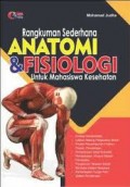 Rangkuman Sederhana Anatomi & Fisiologi: Untuk Mahasiswa Kesehatan