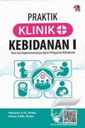 Praktik Klinik Kebidanan I : Teori dan Implementasinya Dalam Pelayanan Kebidanan