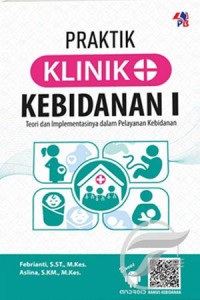 Praktik Klinik Kebidanan I : Teori dan Implementasinya Dalam Pelayanan Kebidanan