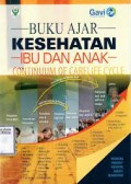 Buku Ajar Kesehatan Ibu Dan Anak : Continuum Of Carelife Cycle